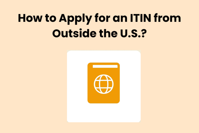 How to Apply for an ITIN from Outside the U.S.?